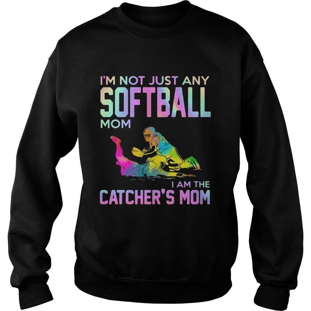 Im Not Just Any Softball Mom I Am The Catcher Mom Shirt